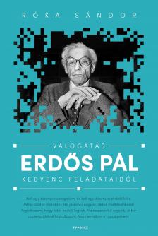 Válogatta: Róka Sándor - Válogatás Erdős Pál kedvenc feladataiból