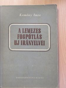 Kemény Imre - A lemezes fogpótlás uj irányelvei [antikvár]