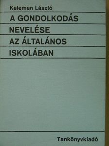 Kelemen László - A gondolkodás nevelése az általános iskolában [antikvár]