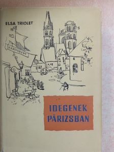 Elsa Triolet - Idegenek Párizsban [antikvár]