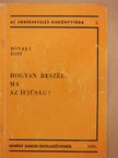 Rónaky Edit - Hogyan beszél ma az ifjúság? (dedikált példány) [antikvár]