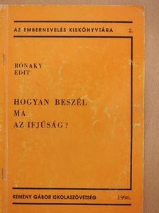 Rónaky Edit - Hogyan beszél ma az ifjúság? (dedikált példány) [antikvár]