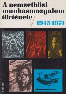 több szerző - A nemzetközi munkásmozgalom története 1945-1974 [antikvár]