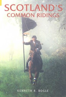 BOGLE, KENNETH R - Scotland's Common Ridings [antikvár]