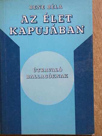 Bene Béla - Az élet kapujában [antikvár]