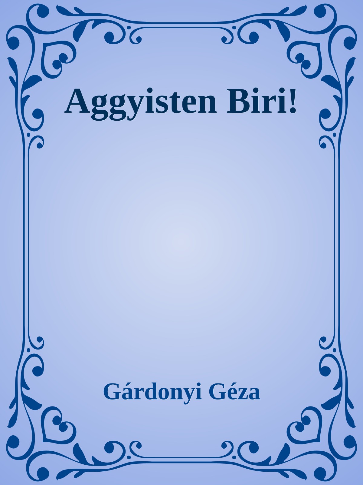 Gárdonyi Géza - Aggyisten Biri! [eKönyv: epub, mobi]
