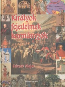 Csicsay Alajos - Királyok - fejedelmek - kormányzók [antikvár]