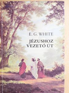 E. G. White - Jézushoz vezető út [antikvár]
