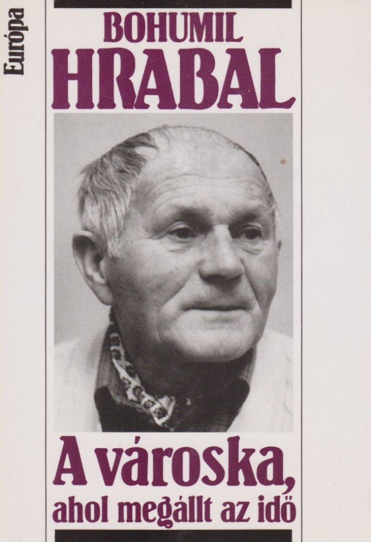 Bohumil Hrabal - A városka, ahol megállt az idő [antikvár]