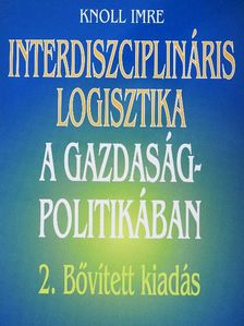 Prof. Dr. Knoll Imre - Interdiszciplináris logisztika a gazdaságpolitikában [antikvár]