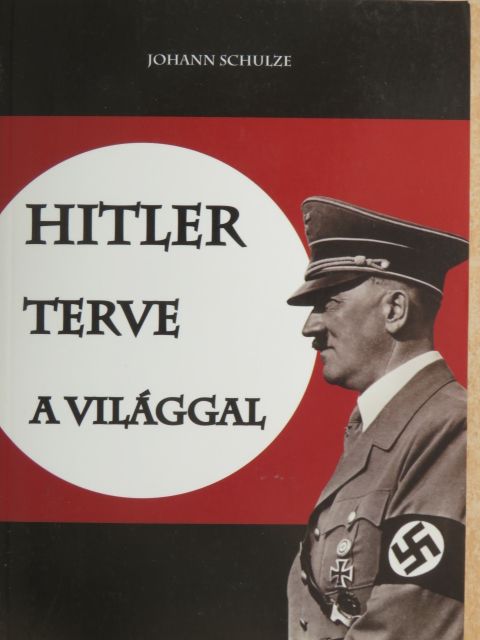 Johann Schulze - Hitler terve a világgal [antikvár]