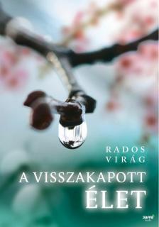 Rados Virág - A visszakapott élet [antikvár]