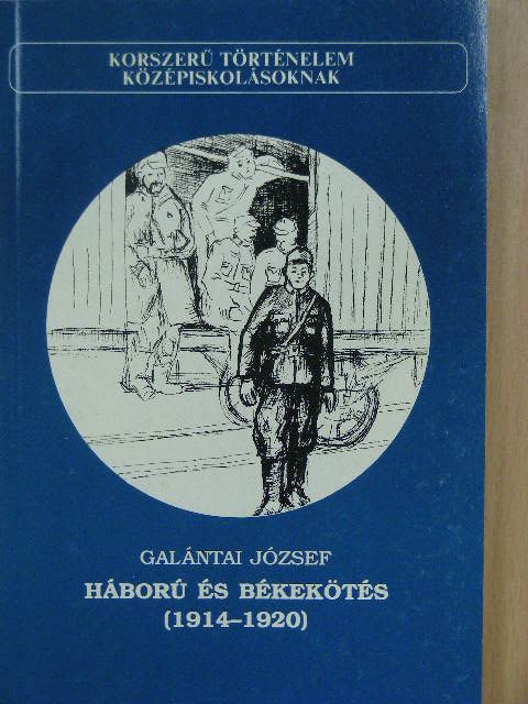 Galántai József - Háború és békekötés (1914-1920) [antikvár]