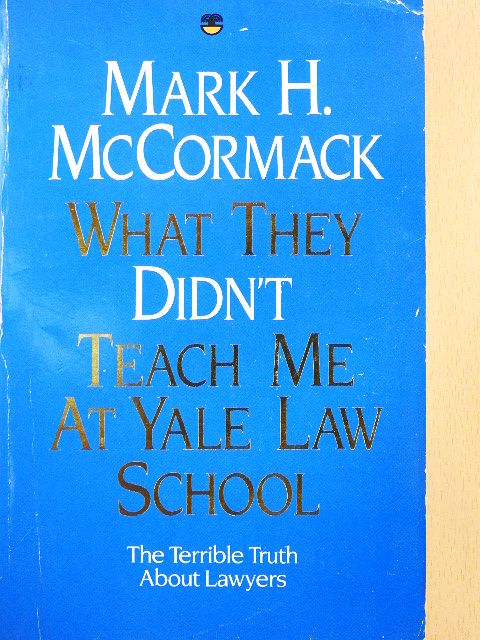 Mark H. McCormack - What They Didn't Teach Me At Yale Law School [antikvár]
