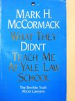 Mark H. McCormack - What They Didn't Teach Me At Yale Law School [antikvár]