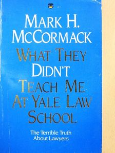Mark H. McCormack - What They Didn't Teach Me At Yale Law School [antikvár]