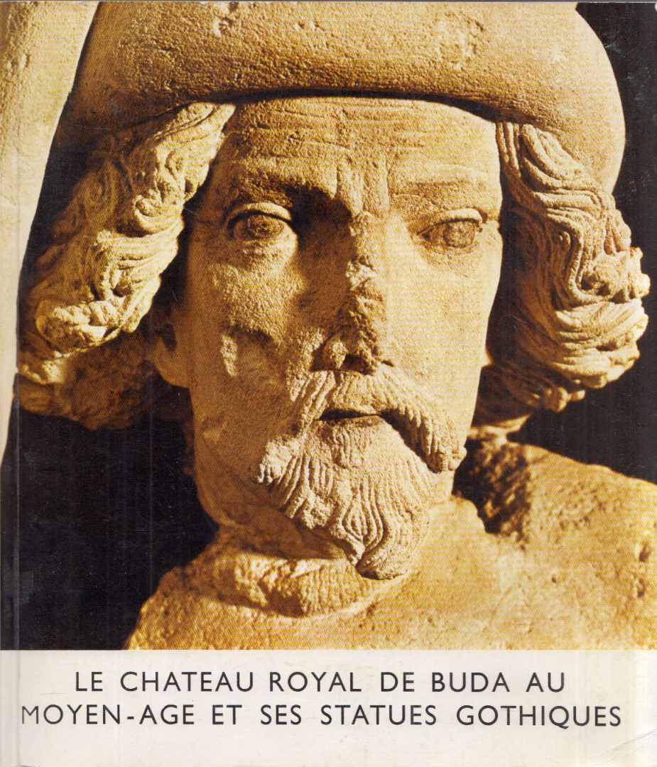 Horváth Miklós - Le chateau royal de Buda au Moyen-age et ses statues gothiques [antikvár]