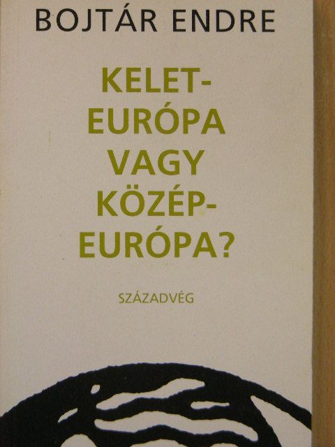 Bojtár Endre - Kelet-Európa vagy Közép-Európa? [antikvár]
