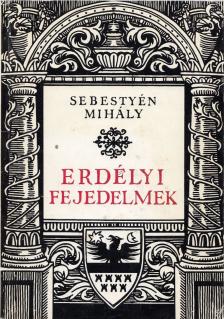 Sebestyén Mihály - Erdélyi fejedelmek [antikvár]