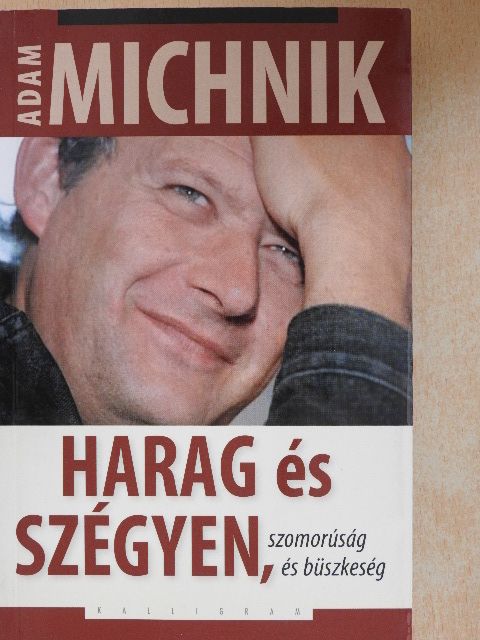 Adam Michnik - Harag és szégyen, szomorúság és büszkeség [antikvár]