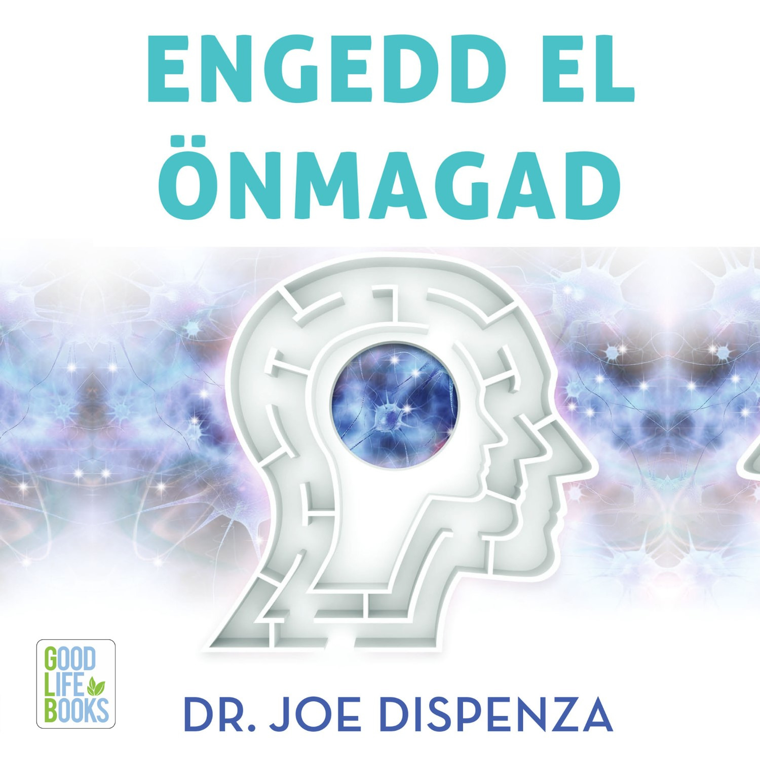 Dr. Joe Dispenza - Engedd el önmagad [eHangoskönyv]