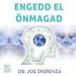 Dr. Joe Dispenza - Engedd el önmagad [eHangoskönyv]
