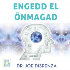 Dr. Joe Dispenza - Engedd el önmagad [eHangoskönyv]
