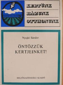 Nyujtó Sándor - Öntözzük kertjeinket! [antikvár]