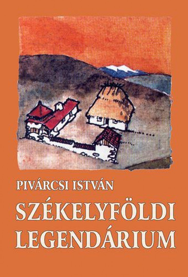 Pivárcsi István - Székelyföldi legendárium [antikvár]