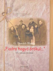 G. Donáth Blanka - "Fiadra hagyd örökül..." [antikvár]