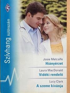 Josie Metcalfe - Hiányérzet/Vidéki rendelő/A szeme kívánja [antikvár]