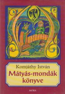 Komjáthy István - Mátyás-mondák könyve [antikvár]