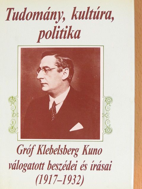 Gróf Klebelsberg Kuno - Tudomány, kultúra, politika [antikvár]