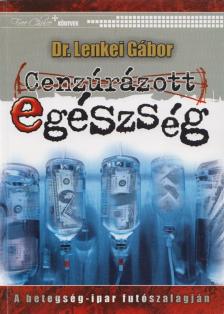 DR. LENKEI GÁBOR - Cenzúrázott egészség [antikvár]