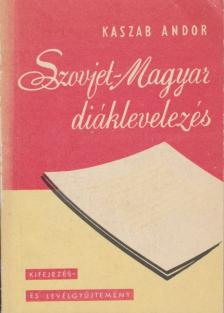 Kaszab Andor - Szovjet-magyar diáklevelezés [antikvár]