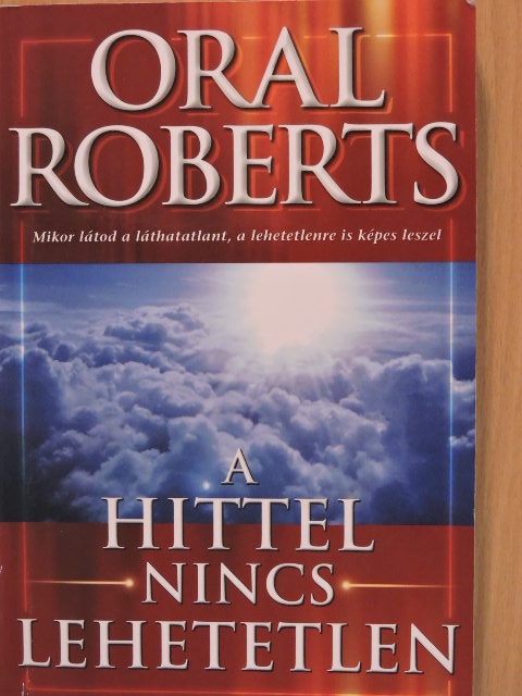 Oral Roberts - A hittel nincs lehetetlen [antikvár]