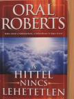 Oral Roberts - A hittel nincs lehetetlen [antikvár]