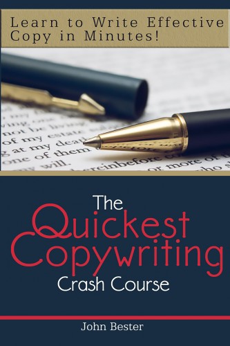 Bester John - The Quickest Copywriting Crash Course : Learn to Write Effective Copy in Minutes! [eKönyv: epub, mobi]