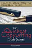 Bester John - The Quickest Copywriting Crash Course : Learn to Write Effective Copy in Minutes! [eKönyv: epub, mobi]
