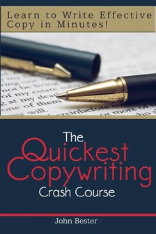 Bester John - The Quickest Copywriting Crash Course : Learn to Write Effective Copy in Minutes! [eKönyv: epub, mobi]