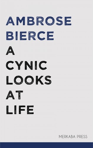 AMBROSE BIERCE - A Cynic Looks at Life [eKönyv: epub, mobi]