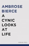 AMBROSE BIERCE - A Cynic Looks at Life [eKönyv: epub, mobi]