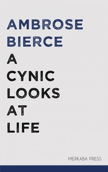 AMBROSE BIERCE - A Cynic Looks at Life [eKönyv: epub, mobi]