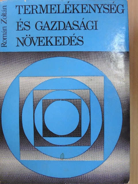 Román Zoltán - Termelékenység és gazdasági növekedés [antikvár]