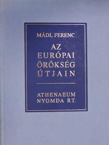 Mádl Ferenc - Az európai örökség útjain [antikvár]