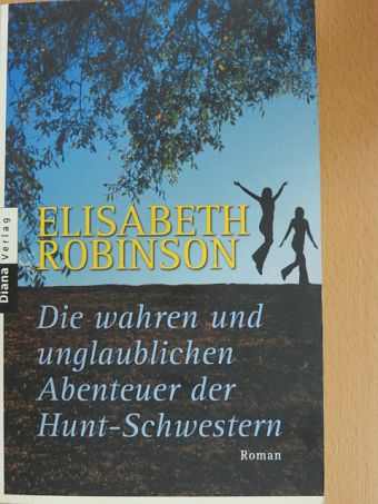 Elisabeth Robinson - Die wahren und unglaublichen Abenteuer der Hunt-Schwestern [antikvár]