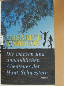Elisabeth Robinson - Die wahren und unglaublichen Abenteuer der Hunt-Schwestern [antikvár]