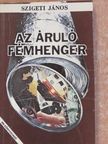 Szigeti János - Az áruló fémhenger (dedikált példány) [antikvár]