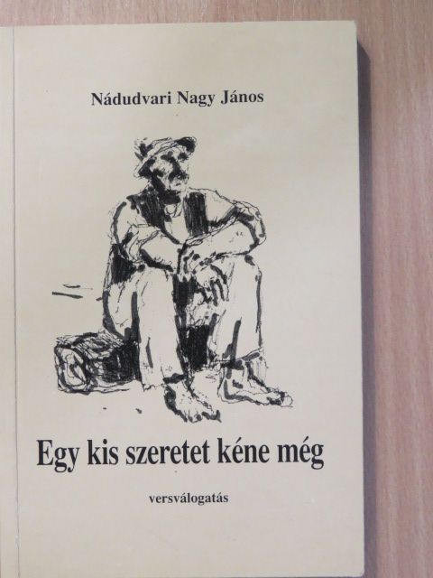 Nádudvari Nagy János - Egy kis szeretet kéne még (dedikált példány) [antikvár]