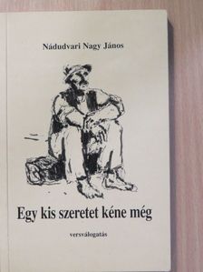 Nádudvari Nagy János - Egy kis szeretet kéne még (dedikált példány) [antikvár]